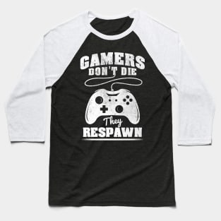 Gamers don't die they respawn Baseball T-Shirt